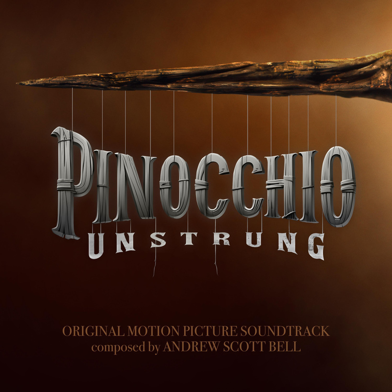 Album cover for Pinocchio: Unstrung (Original Motion Picture Soundtrack) by Andrew Scott Bell - Dark House Music, LLC 2026
