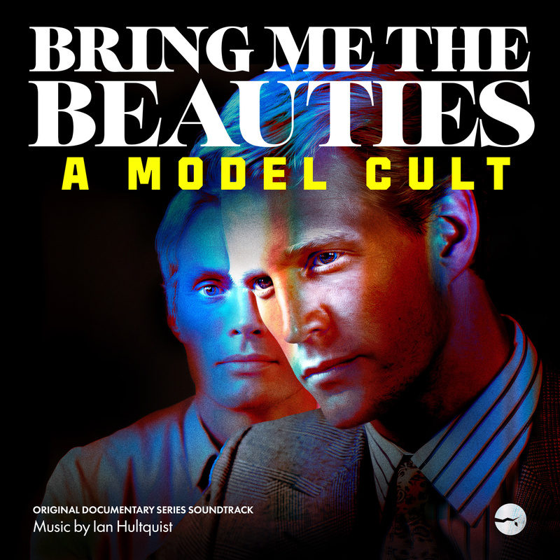 Album cover for Bring Me the Beauties: A Model Cult (Original Documentary Series Soundtrack) by Ian Hultquist - Little Twig …