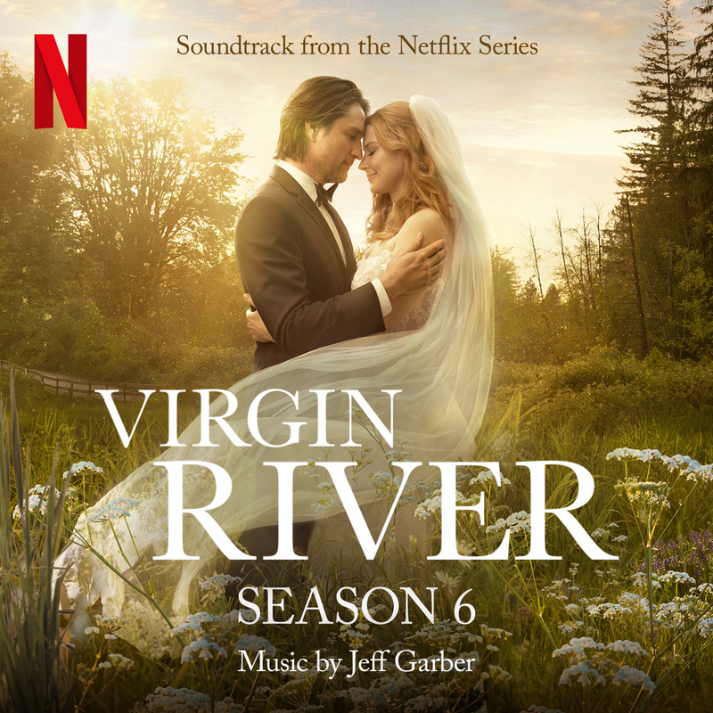 Album cover for Virgin River: Season 6 (Soundtrack from the Netflix Series) by Jeff Garber - Netflix Music 2024
