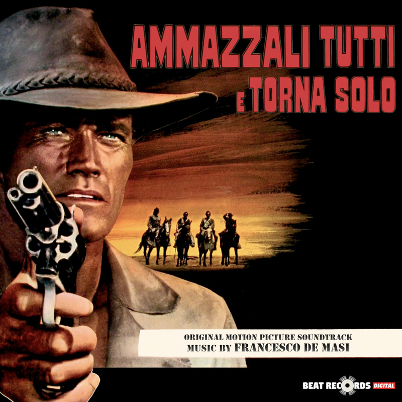 Album cover for Ammazzali tutti e torna solo (Original Motion Picture Soundtrack) by Francesco De Masi - Beat Records 2024