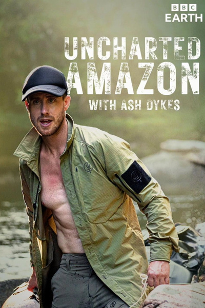 Uncharted Amazon with Ash Dykes posterUncharted Amazon with Ash Dykes