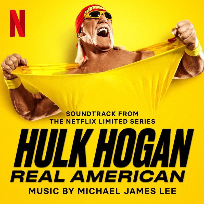 Album cover for Michael James Lee: Hulk Hogan: Real American (Soundtrack from the Netflix Limited Series) by Michael James L…