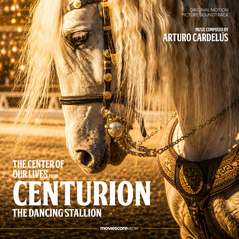 Album cover for The Center of Our Lives (from "Centurion: The Dancing Stallion") by Arturo Cardelús - MovieScore Media 2026