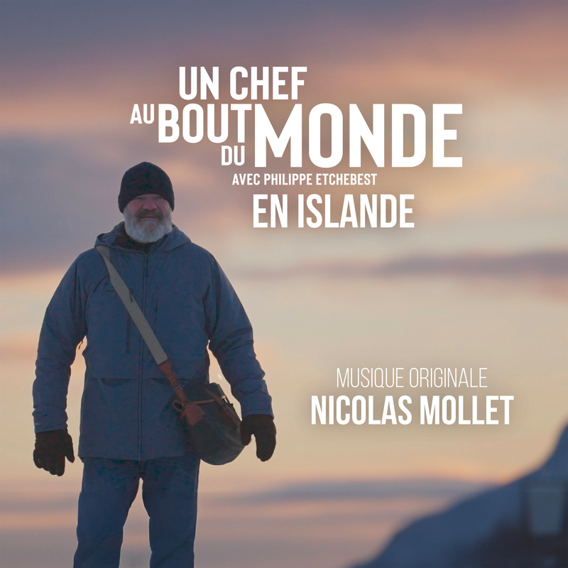 Album cover for Nicolas Mollet: Un chef au bout du monde avec Philippe Etchebest. En Islande (Bande originale du documentair…